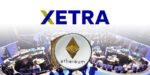 ETP su Ethereum quotato alla borsa tedesca Xetra